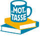 LE MOT DE TASSE